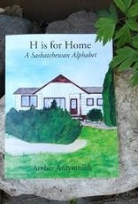 Amber Antymniuk H is for Home, A Saskatchewan Alphabet