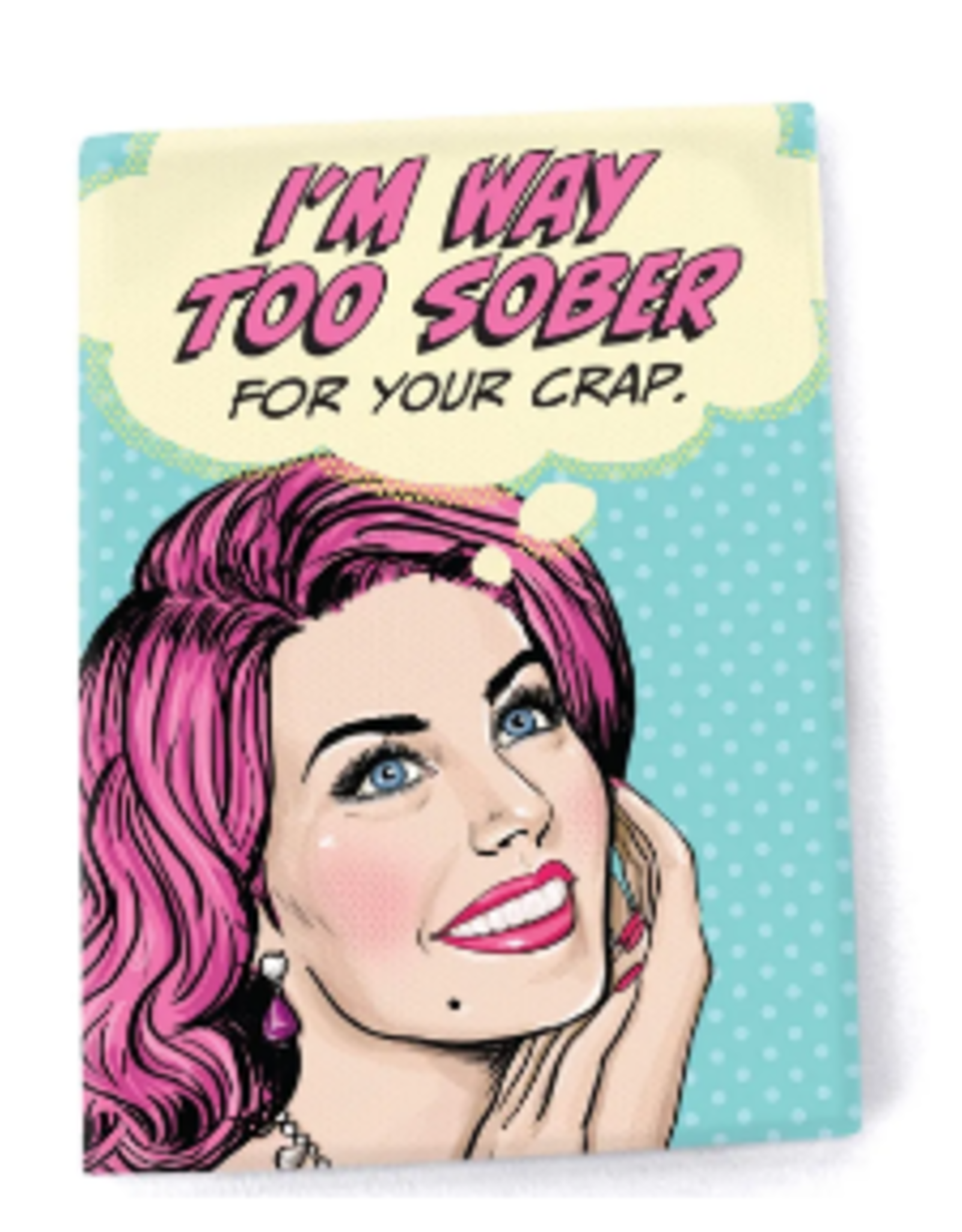 Bella Flor Magnet - Too Sober