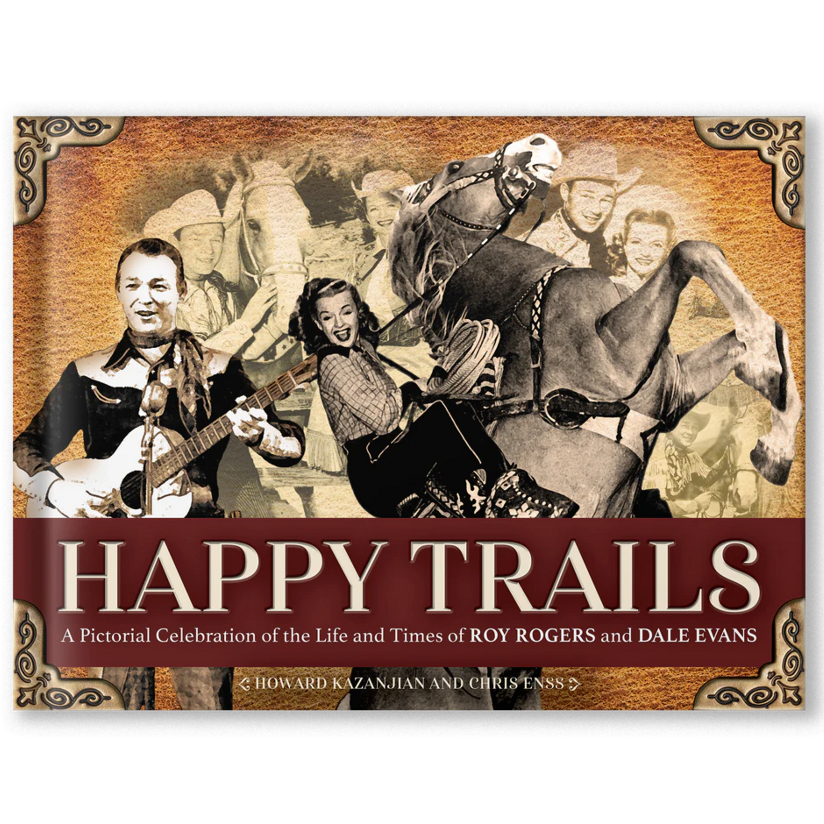 Happy Trails: A Pictorial Celebration of the Life and Times of Roy Rogers and Dale Evans