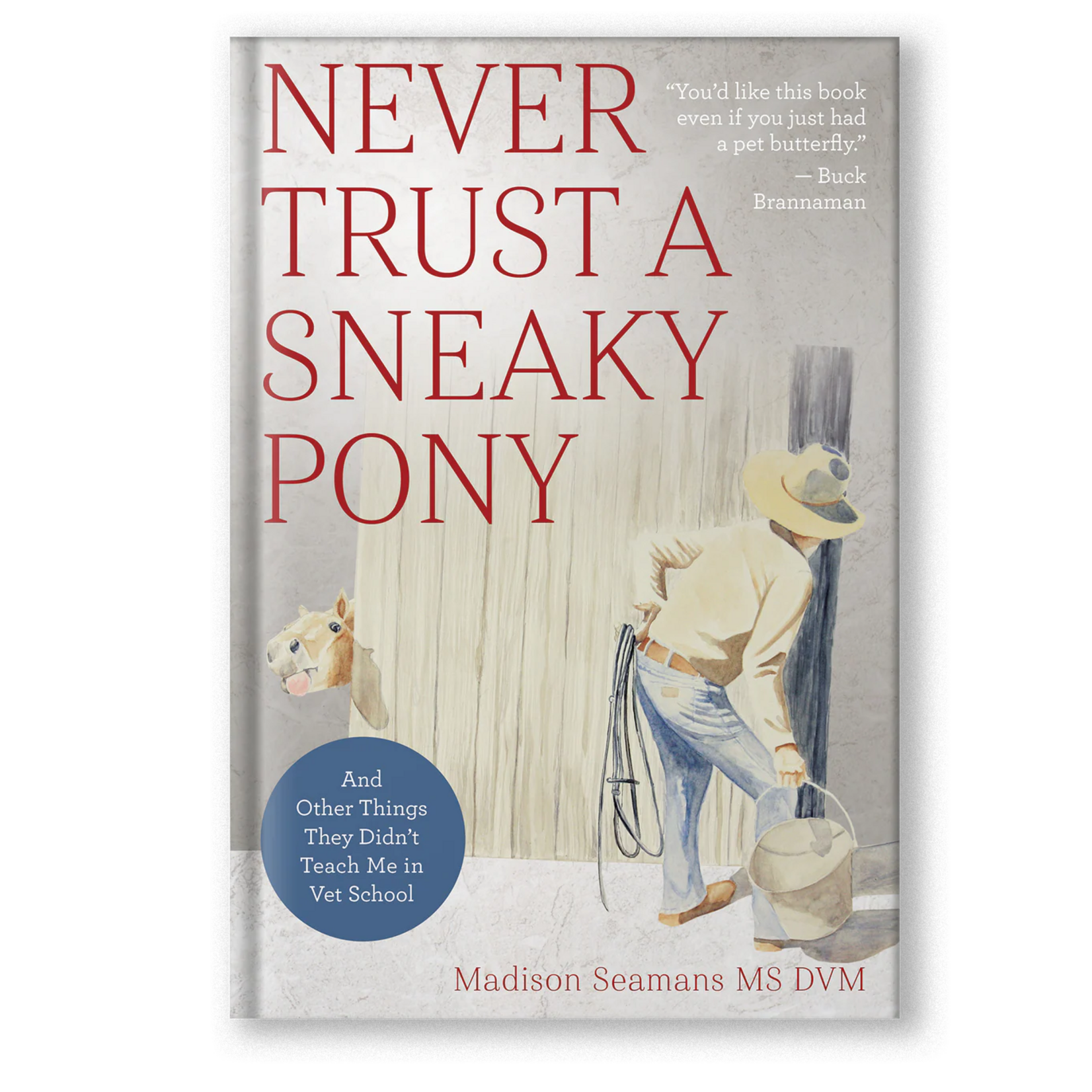 Never Trust a Sneaky Pony: And Other Things They Didn’t Teach Me in Vet School