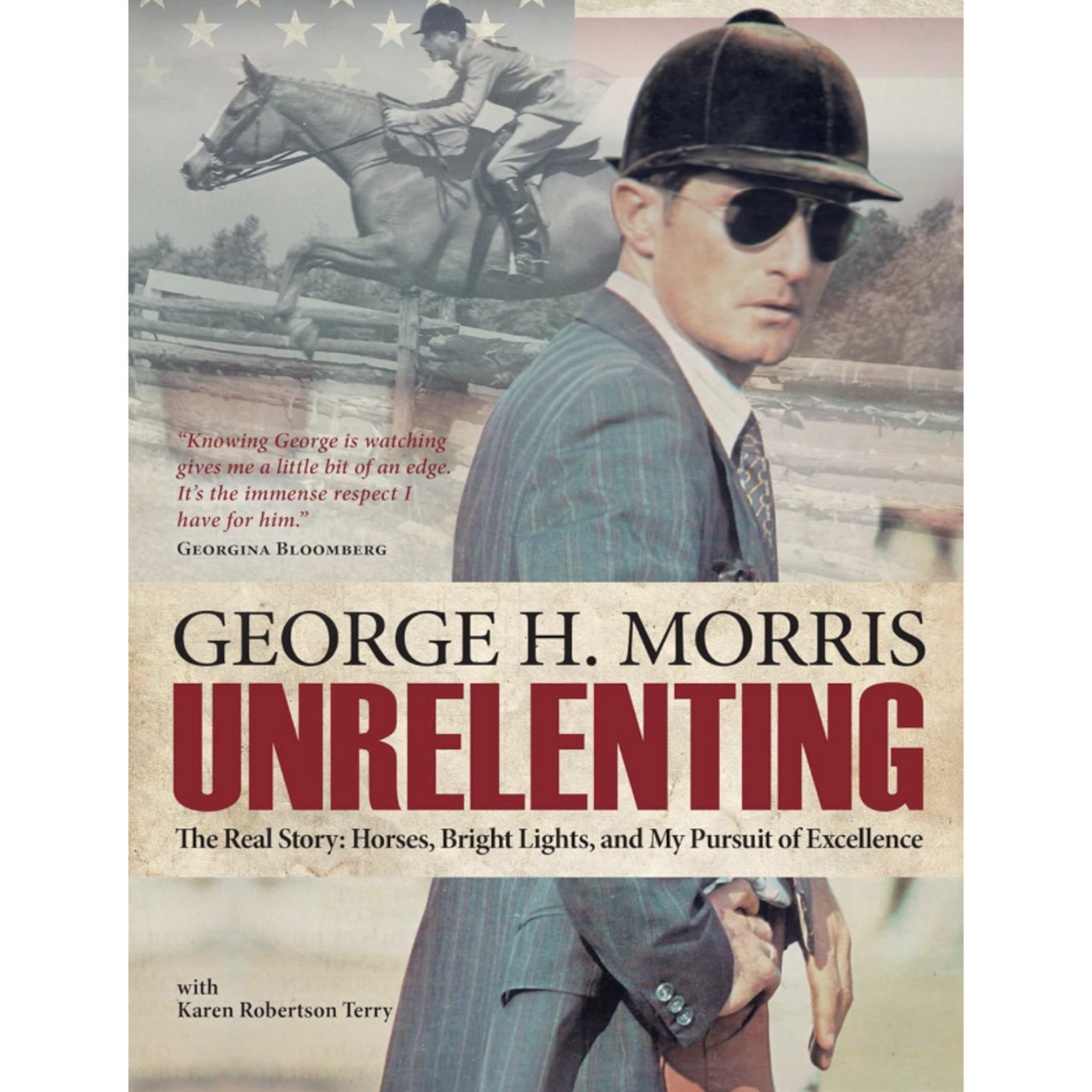 Unrelenting: The Real Story: Horses, Bright Lights, and My Pursuit of Excellence