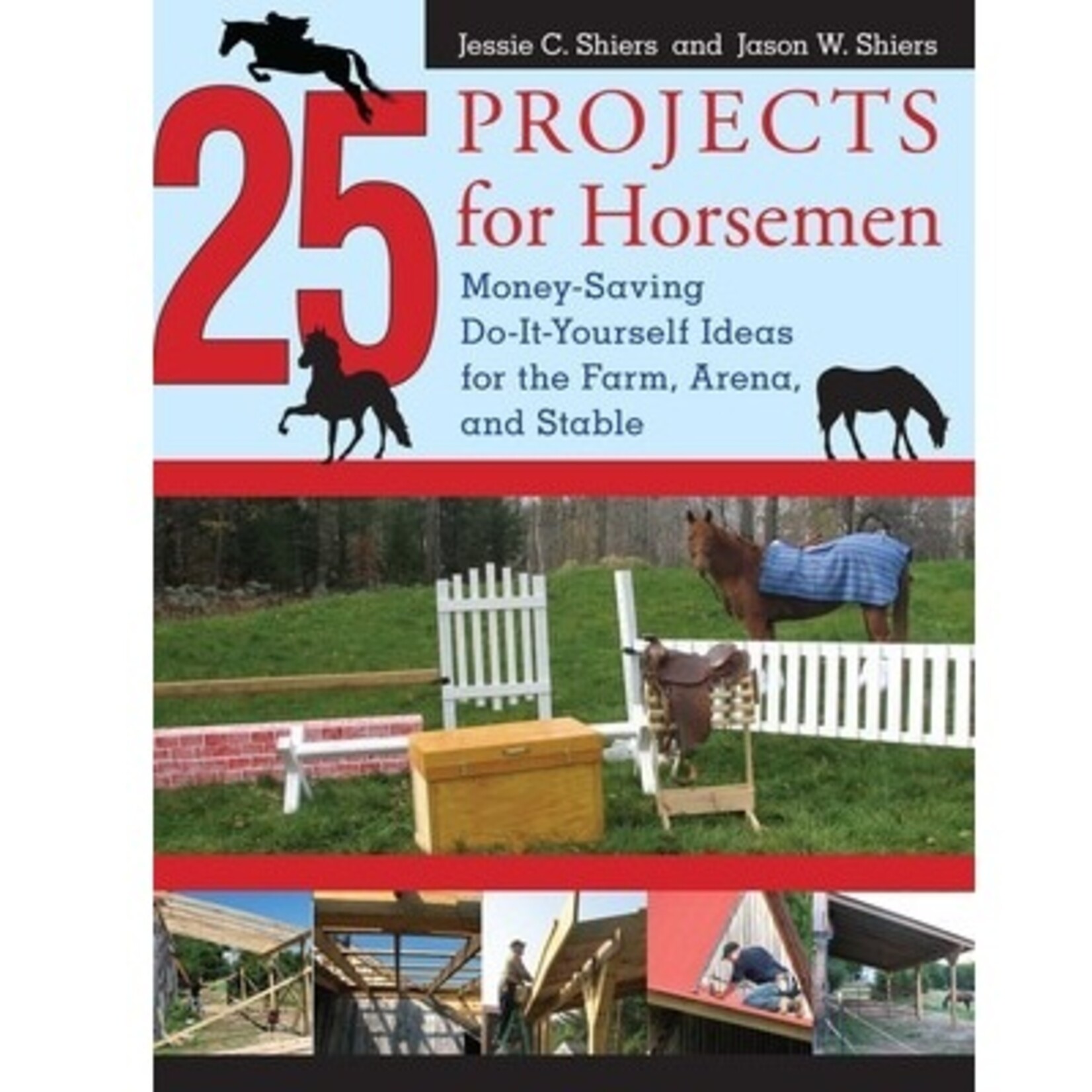 25 Projects for Horsemen: Money Saving, Do-It-Yourself Ideas For The Farm, Arena, And Stable