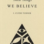 THESE THINGS WE BELIEVE