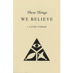 THESE THINGS WE BELIEVE