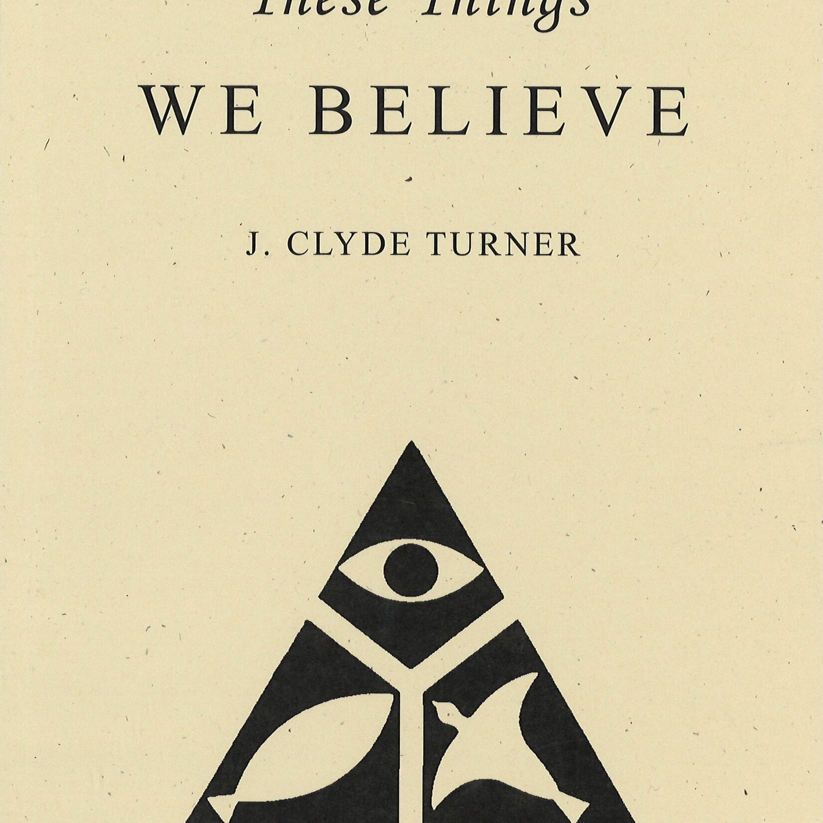 THESE THINGS WE BELIEVE