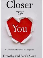 CLOSER TO YOU:  A DEVOTIONAL FOR DADS & DAUGHTERS
