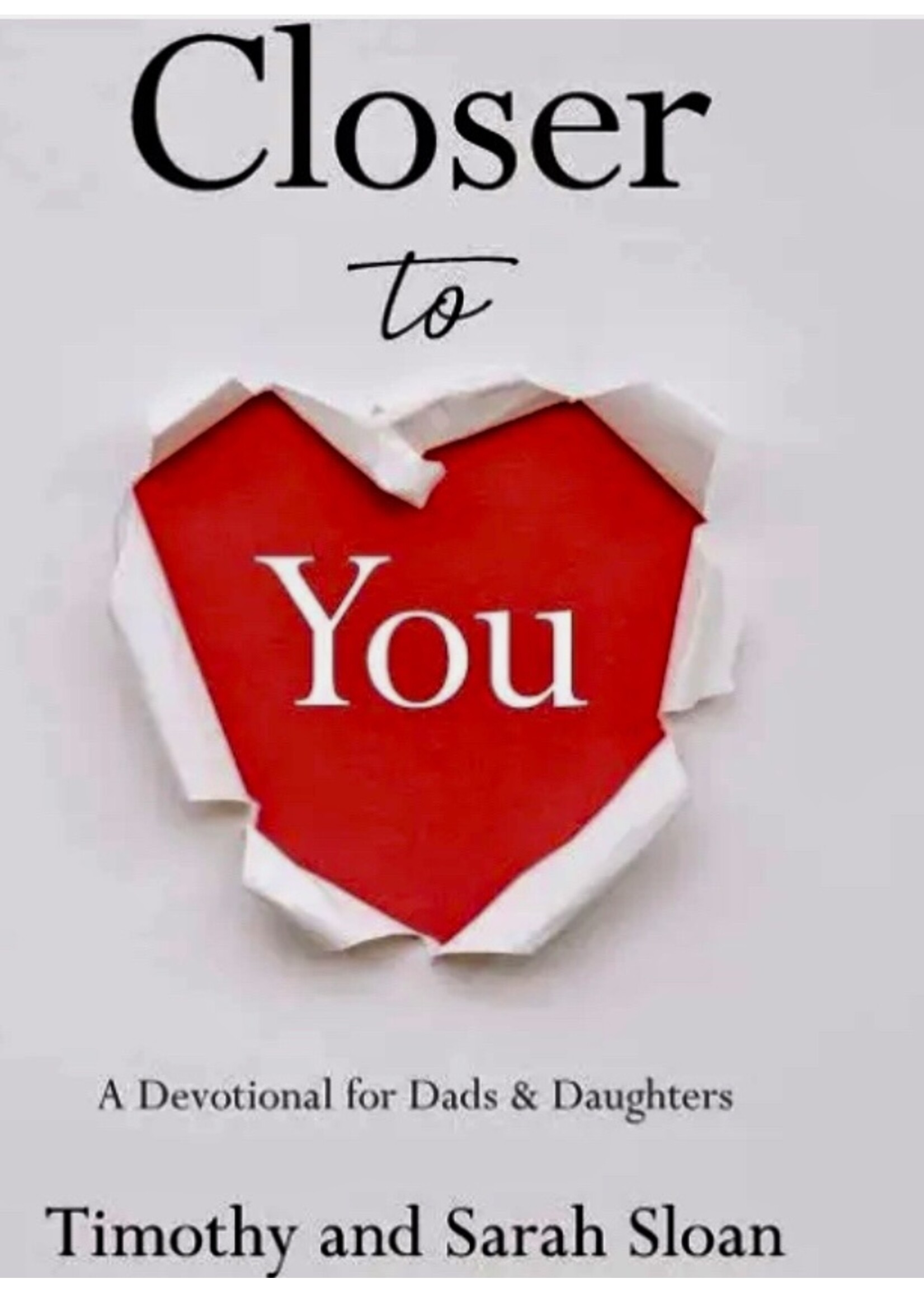 CLOSER TO YOU:  A DEVOTIONAL FOR DADS & DAUGHTERS