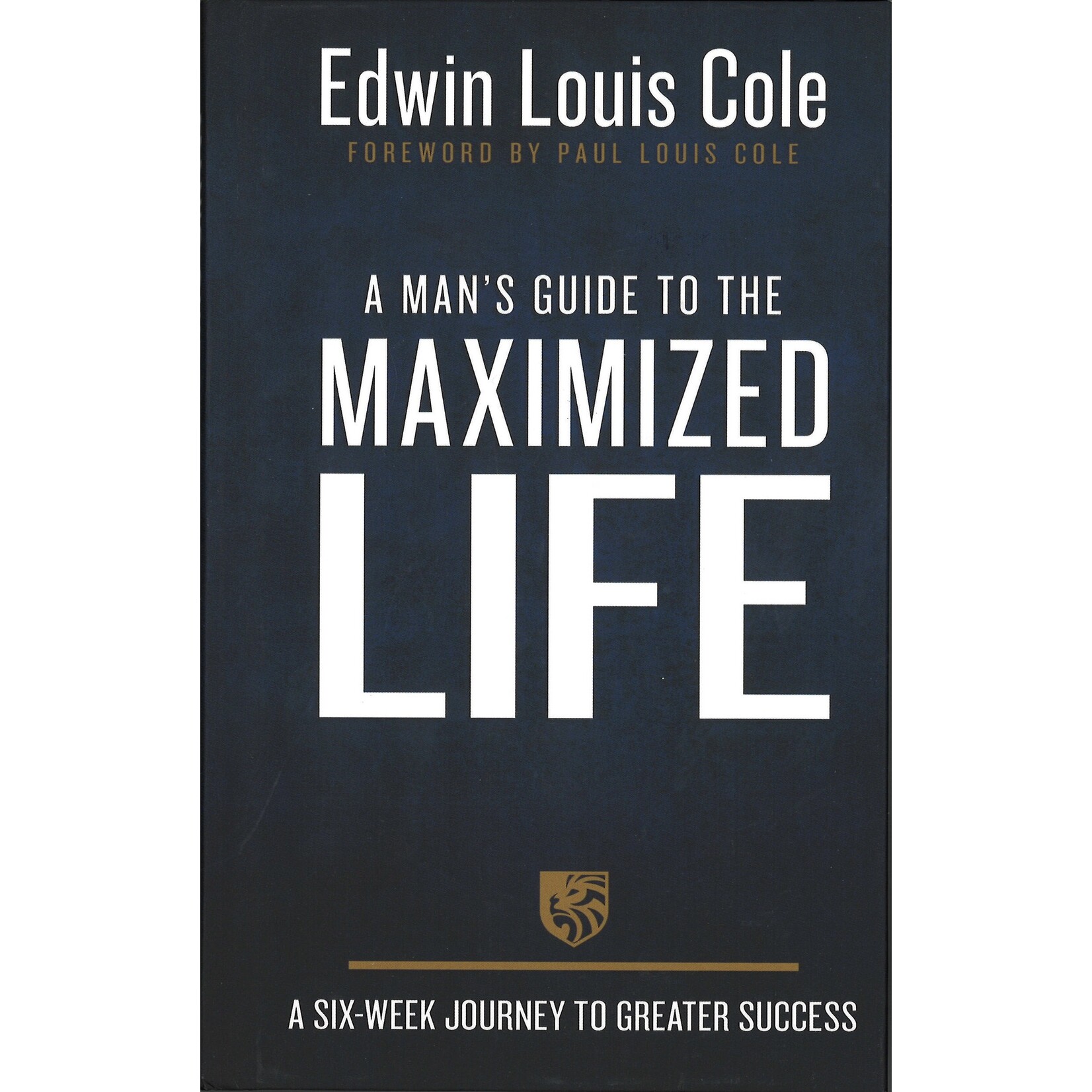 A MAN'S GUIDE TO THE MAXIMIZED LIFE: 6 WK JOURNEY