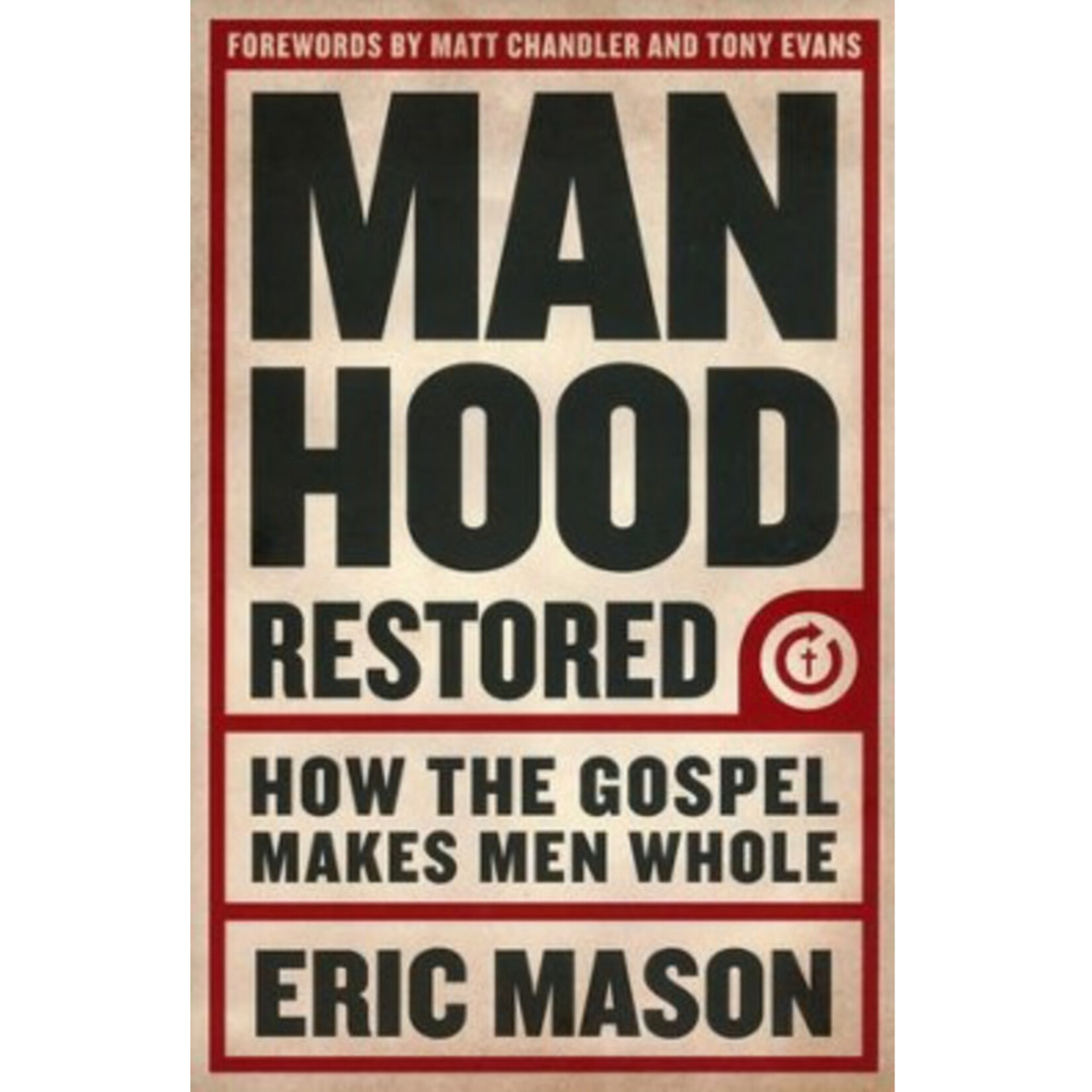 MANHOOD RESTORED: HOW THE GOSPEL MAKES MEN WHOLE