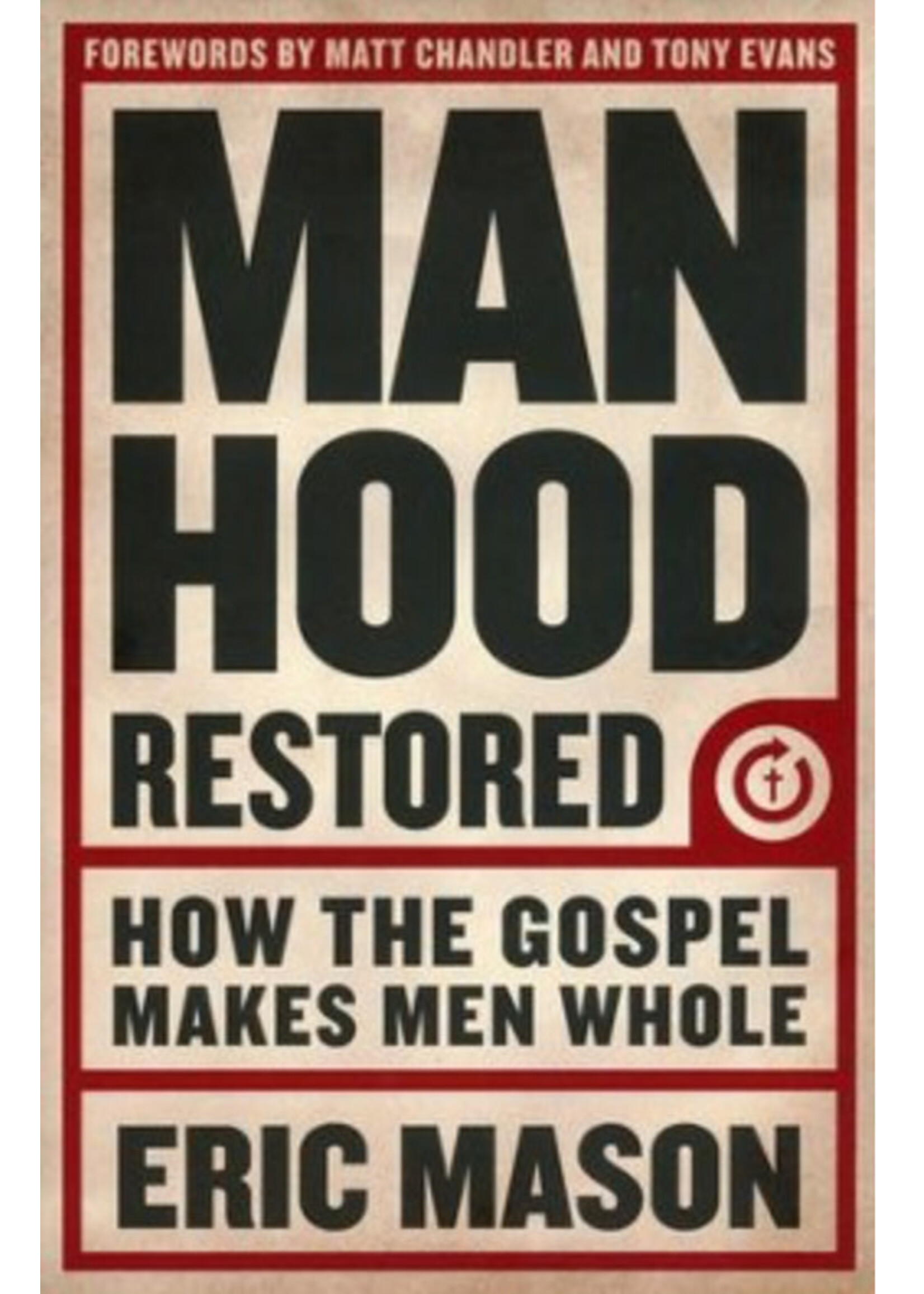 MANHOOD RESTORED: HOW THE GOSPEL MAKES MEN WHOLE