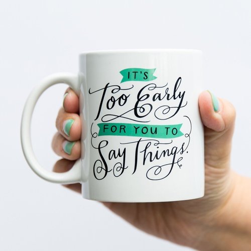 EM and Friends MUG-TOO EARLY FOR YOU TO SAY