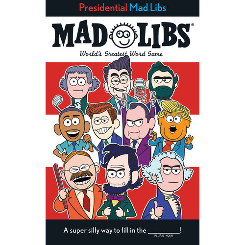 PENGUIN RANDOM HOUSE MAD LIBS PRESIDENTIAL PENGUIN RANDOM HOUSE MAD LIBS PRESIDENTIAL