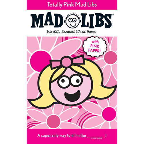 PENGUIN RANDOM HOUSE MAD LIBS TOTALLY PINK PENGUIN RANDOM HOUSE MAD LIBS TOTALLY PINK