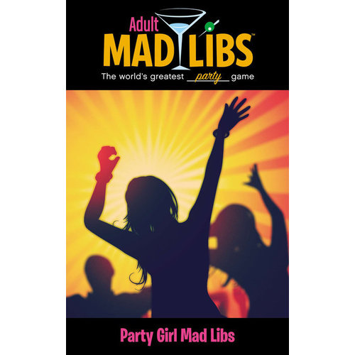 Penguin Random House MAD LIBS ADULT PARTY GIRL Penguin Random House MAD LIBS ADULT PARTY GIRL