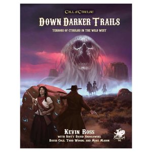 Chaosium CALL OF CTHULHU: DOWN DARKER TRAILS - TERRORS OF CTHULHU IN THE WILD WEST