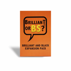 Brilliant or BS BRILLIANT OR BS? BRILLIANT AND BLACK EXPANSION PACK