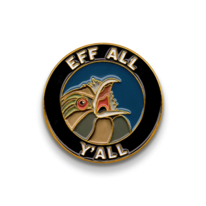 The Mincing Mockingbird & The Frantic Meerkat PIN:  EFF ALL Y'ALL
