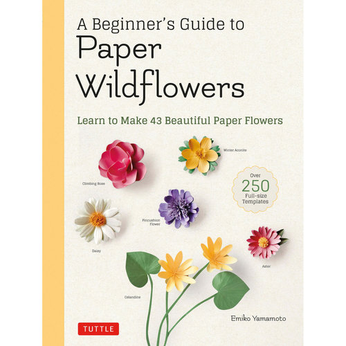 Tuttle Publishing BEGINNERS GUIDE TO PAPER WILDFLOWERS Tuttle Publishing BEGINNERS GUIDE TO PAPER WILDFLOWERS
