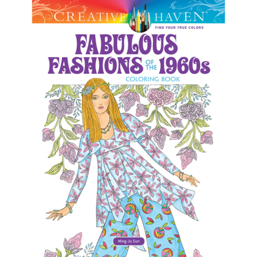 Creative Haven COLORING BOOK FABULOUS FASHIONS OF THE 1960s Creative Haven COLORING BOOK FABULOUS FASHIONS OF THE 1960s