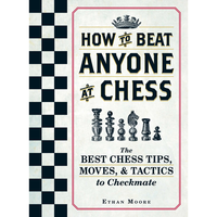 HOW TO BEAT ANYONE AT CHESS