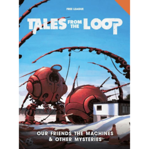 Modiphius TALES FROM THE LOOP RPG: OUR FRIENDS THE MACHINES & OTHER MYSTERIES
