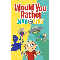 MAD LIBS WOULD YOU RATHER?