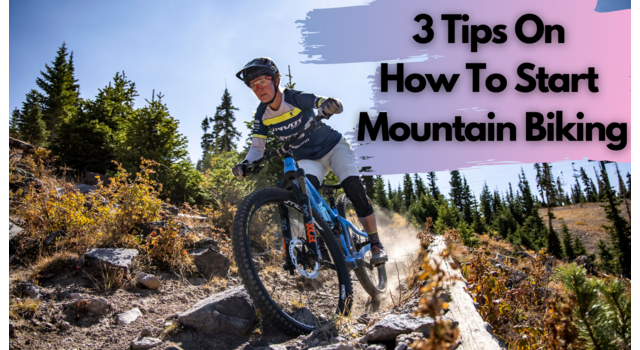 3 Tips On How To Start Mountain Biking