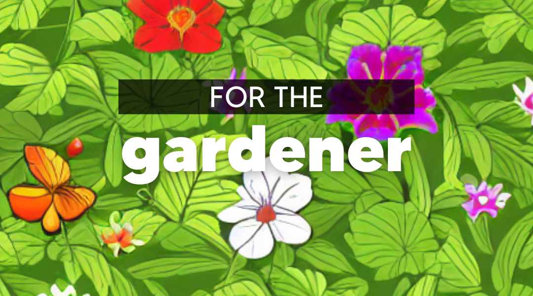 For the Gardener