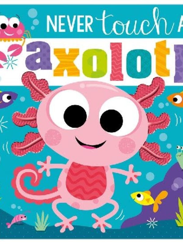 Never Touch the Axolotl