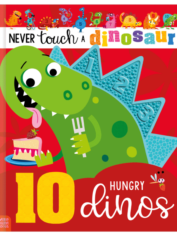 Never Touch a Dinosaur: 10 Hungry Dinos