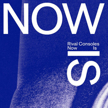 New Vinyl Rival Consoles - Now Is (IEX) LP