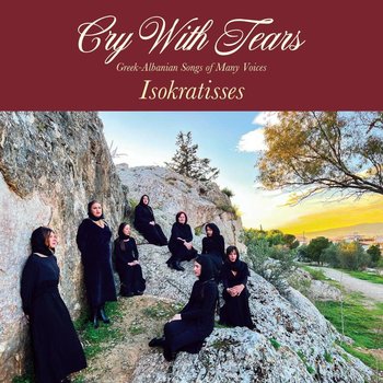 New Vinyl Isokratisses - Cry With Tears: Greek-Albanian Songs Of Many Voices LP