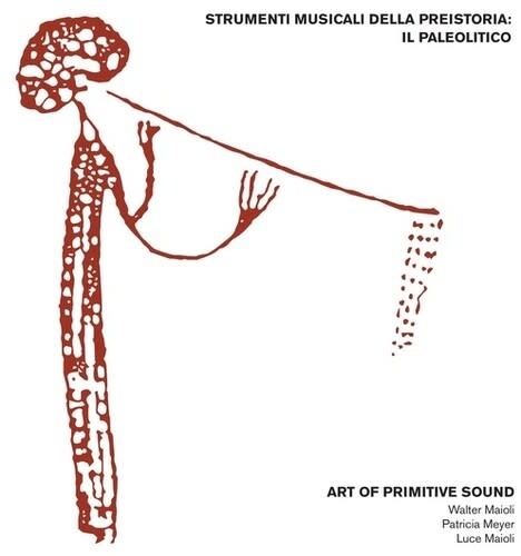 New Vinyl Art of Primitive Sound (Walter Maioli) - Strumenti Musicali Della Preistoria: Il Paleolitico LP