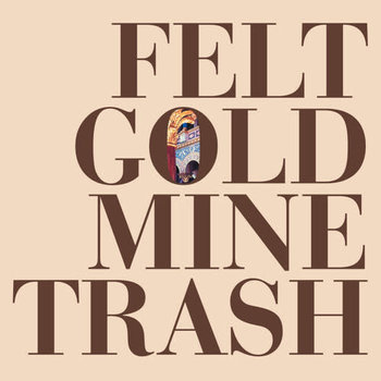 New Vinyl Felt - Gold Mine Trash LP