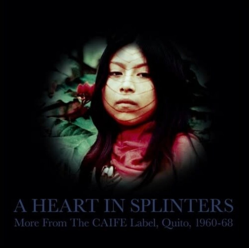 New Vinyl Various - A Heart In Splinters: More From The CAIFE Label, Quito, 1960-68 2LP
