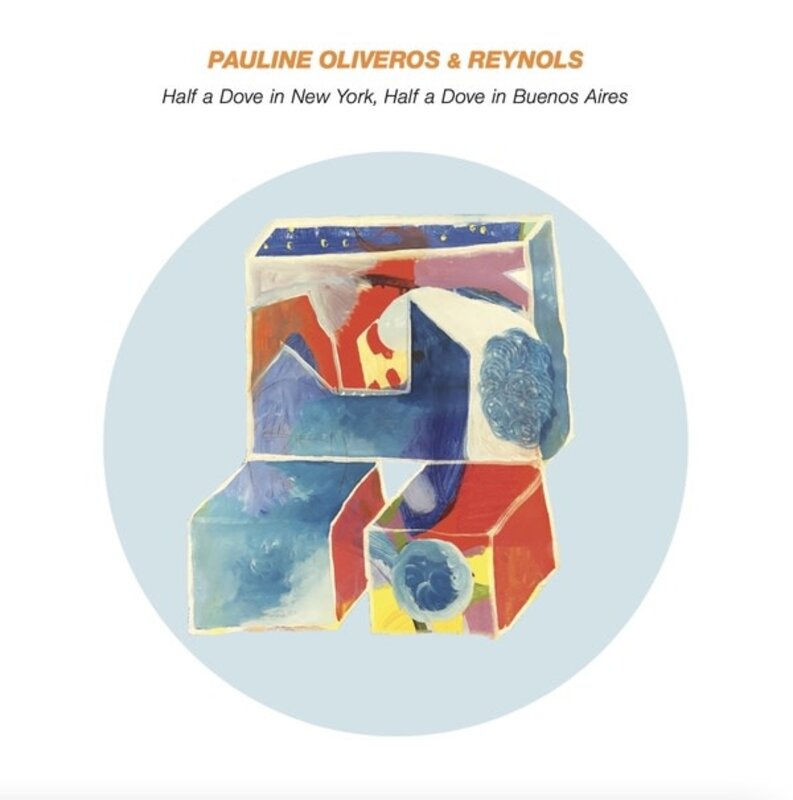 New Vinyl Pauline Oliveros & Reynols - Half a Dove in New York, Half a Dove in Buenos Aires LP