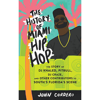 Book John Cordero: The History of Miami Hip Hop (Paperback)