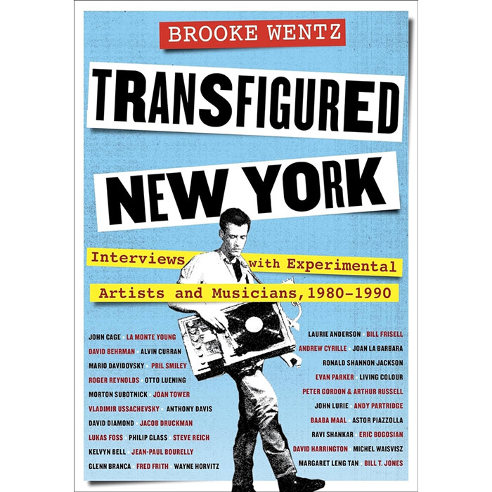 Book Brooke Wentz - Transfigured New York: Interviews Experimental Artists/Musicians 1980-90 (Hardcover)
