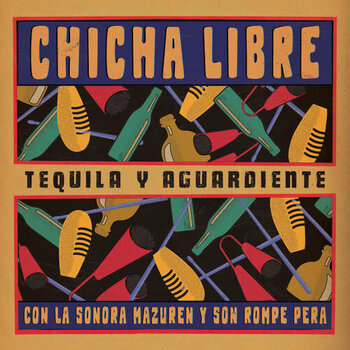 New Vinyl Chicha Libre - Tequila Y Aguardiente EP 12"