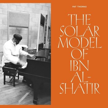 New Vinyl Pat Thomas - The Solar Model of Ibn-Al Shatir LP