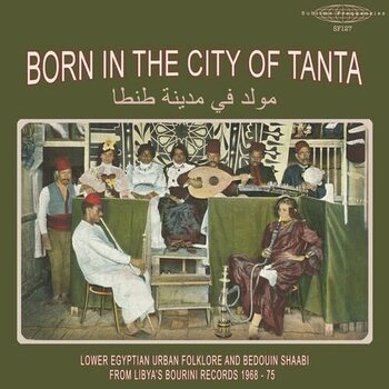 New Vinyl Various - Born In The City Of Tanta - Lower Egyptian Urban Folklore And Bedouin Shaabi... LP
