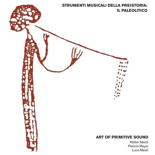 New Vinyl Art of Primitive Sound (Walter Maioli) - Strumenti Musicali Della Preistoria: Il Paleolitico LP