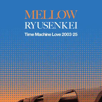 New Vinyl RYUSENKEI - MELLOW RYUSENKEI: Time Machine Love 2003-25 LP