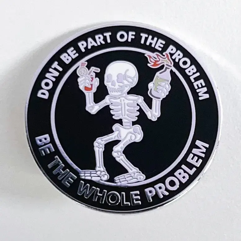 Enamel Pin Don't Be Part Of The Problem, Be The Whole Problem Skeleton Enamel Pin