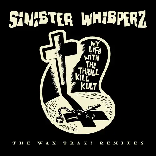 New Vinyl My Life With The Thrill Kill Kult - Sinister Whisperz: The Wax Trax! Remixes (RSD Exclusive) 2LP