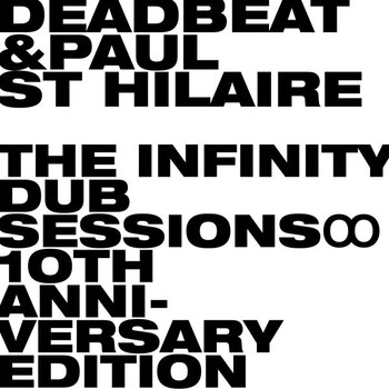 Deadbeat & Paul St Hilaire - Infinity Dub Sessions (10th Anniversary) 2LP