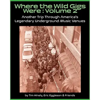 Book Tim Hinely - Where The Wild Gigs Were Vol.2: Another Trip Through Americas Legendary Underground Venues (Paperback)