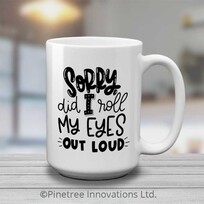 Pinetree Innovations Sorry, did I roll my eyes | 15 oz Mug