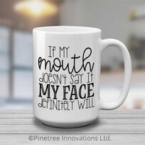 Pinetree Innovations If My Mouth Doesn't Say It | 15 oz Mug