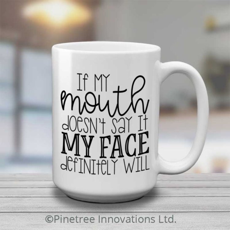 Pinetree Innovations If My Mouth Doesn't Say It | 15 oz Mug